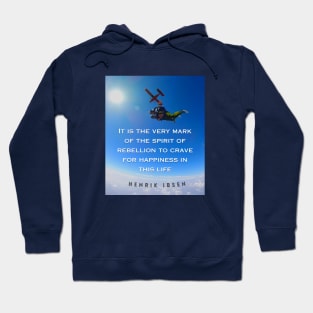 Henrik Ibsen quote: It is the very mark of the spirit of rebellion to crave for happiness in this life. Hoodie